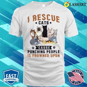 I Rescue Cats Because Punching People Is Frowned Upon Shirt 2