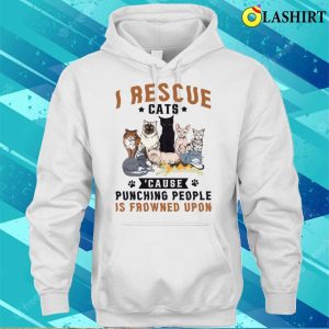 I Rescue Cats Because Punching People Is Frowned Upon Shirt 3