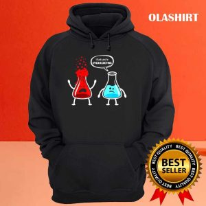 I Think Youre Overreacting Funny Nerd Chemistry T shirt 3