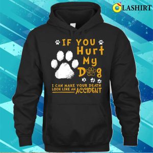 If You Hurt My Dog I Can Make Your Death Look Like An Accident 3