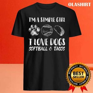 Im A Simple Girl I Love Dogs Softball Tacos T shirt 4