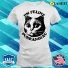 I’m Feline Puuranoiac Cat Lovers Pun Quote T-shirt