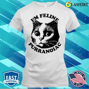 I’m Feline Puuranoiac Cat Lovers Pun Quote T-shirt