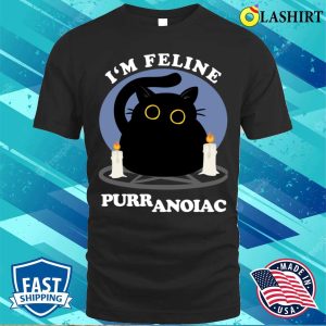 Im Feline Puuranoiac Funny Cat Lovers Quote T shirt 1