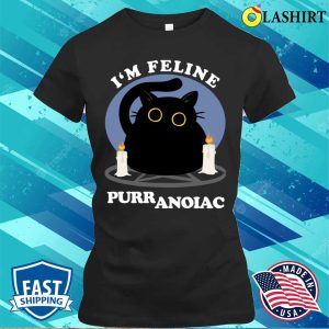 I’m Feline Puuranoiac Funny Cat Lovers Quote T-shirt