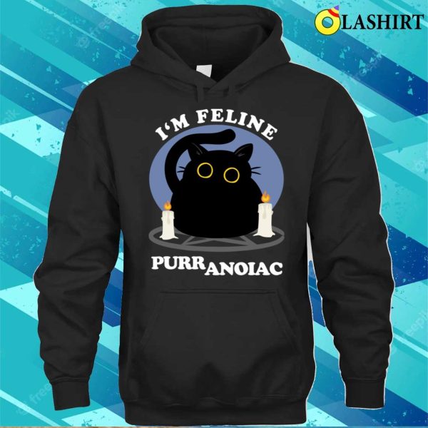 I’m Feline Puuranoiac Funny Cat Lovers Quote T-shirt