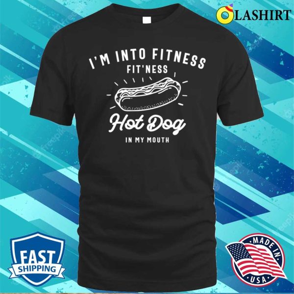 I’m Into Fitness Fit’ness Hot Dog In My Mouth T-shirt