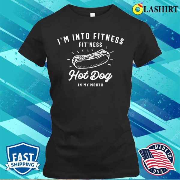 I’m Into Fitness Fit’ness Hot Dog In My Mouth T-shirt