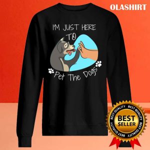 Im Just Here To Pet All The Dogs T shirt 2