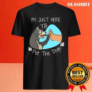 Im Just Here To Pet All The Dogs T shirt 4