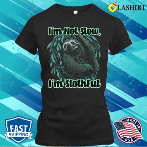 Im Not Slow Im Slothful Funny Sloth Lover Graphic Tee T shirt 2