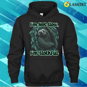 Im Not Slow Im Slothful Funny Sloth Lover Graphic Tee T shirt 3