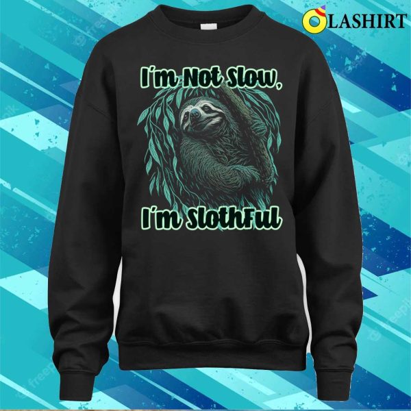 Im Not Slow Im Slothful Funny Sloth Lover Graphic Tee T-shirt