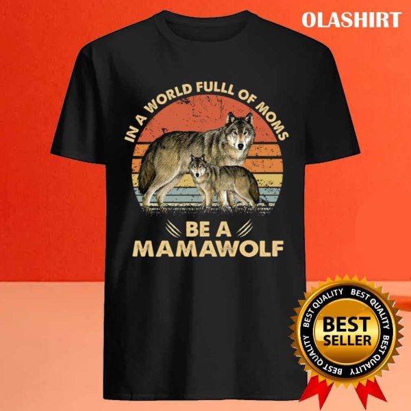 In A World Full Of Moms Be A Mamawolf Vintage T-shirt