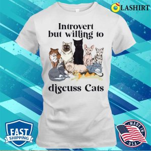 Introvert But Willing To Discuss Cats Cat Lover Shirt