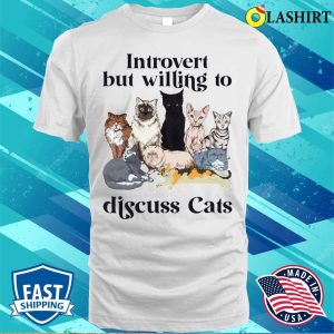 Introvert But Willing To Discuss Cats Cat Lover Shirt