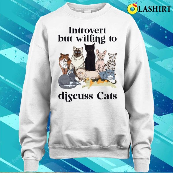 Introvert But Willing To Discuss Cats Cat Lover Shirt