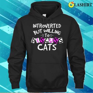 Introverted But Willing To Discuss Cats Shirt 3