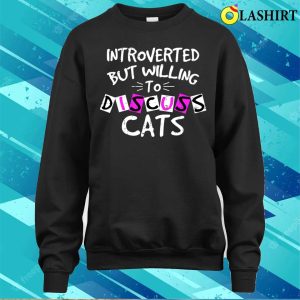 Introverted But Willing To Discuss Cats Shirt 4