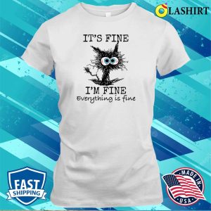 Its Fine Funny Cat T shirt 1