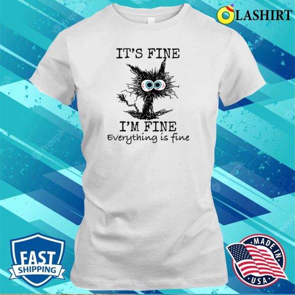 It’s Fine Funny Cat T-shirt