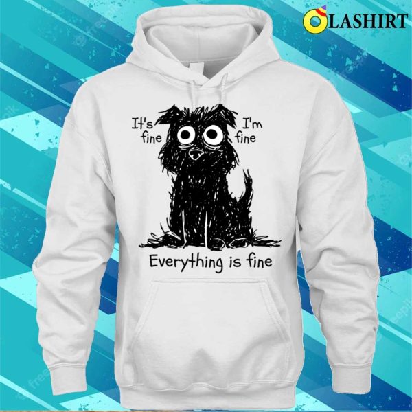 It’s Fine I’m Fine Everything Is Fine Funny Dog T-shirt