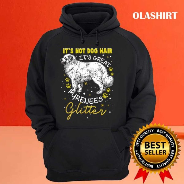 Its Not Dog Hair Its Great Pyrenees Glitter For Women Shirt