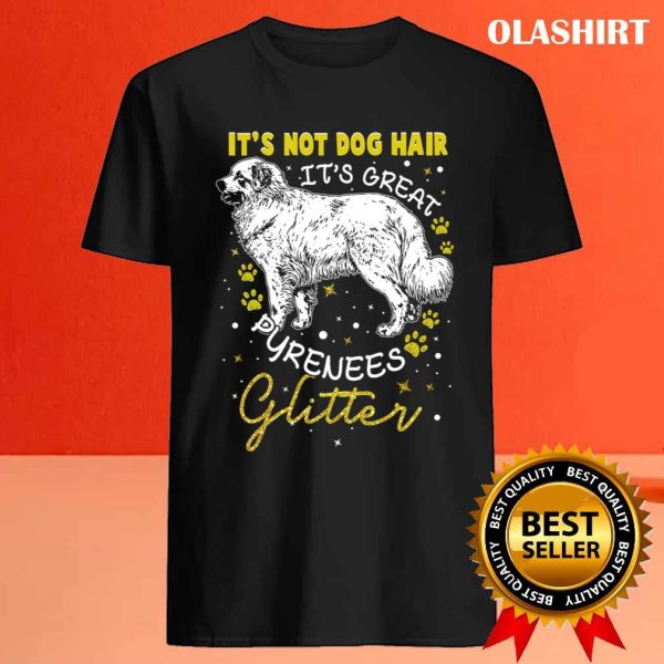 Its Not Dog Hair Its Great Pyrenees Glitter For Women Shirt