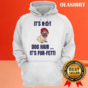 Its Not Dog Hairits Fur fetti Shirt Trending Shirt 3