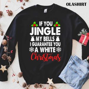 Jingle My Bells Inappropriate Christmas Gag Gifts Adults T shirt 1