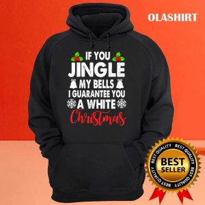 Jingle My Bells Inappropriate Christmas Gag Gifts Adults T shirt 3