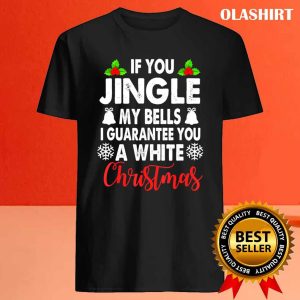 Jingle My Bells Inappropriate Christmas Gag Gifts Adults T shirt 4