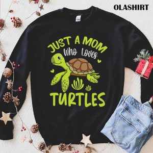 Just A Mom Who Loves Turtles Save A Turtle Lover Mom Gift Shirt 1