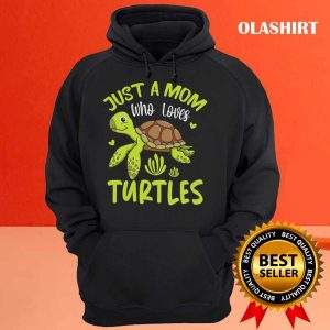 Just A Mom Who Loves Turtles Save A Turtle Lover Mom Gift Shirt 3