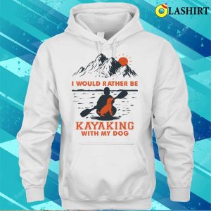 Kayaking Gift Idea Shirt I Would Rather Be Kayaking With My Dog Shirt Shirt 3