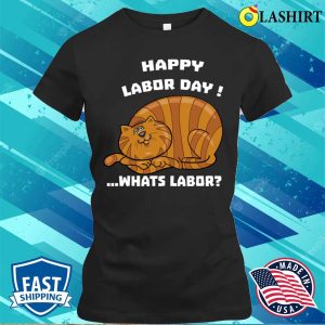 Labor Day Funny Shirt, Hilarious Cat T-shirt For Happy Labor Day