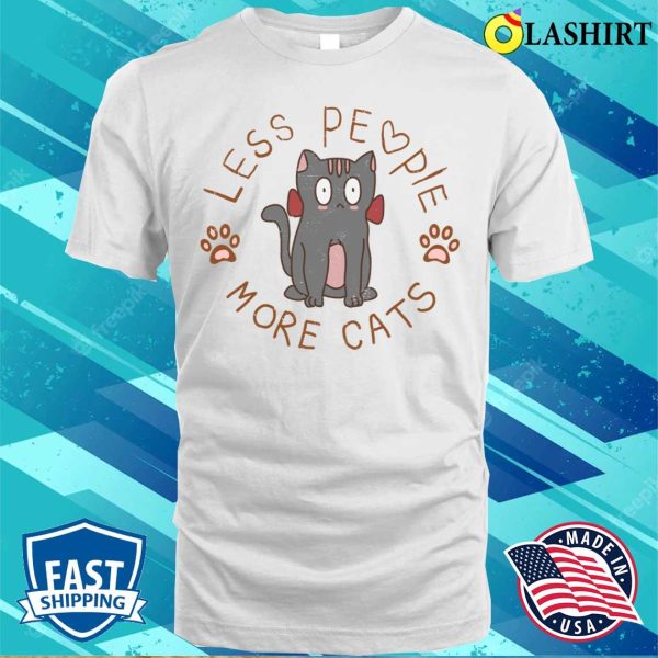 Less People More Cats T-shirt, Less People More Cats T-shirt