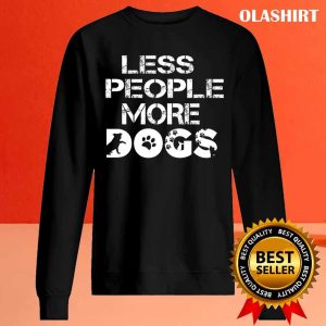 Less People More Dogs Shirt Funny Dog Shirt Dogs Are My Favorite 2