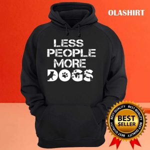 Less People More Dogs Shirt Funny Dog Shirt Dogs Are My Favorite 3