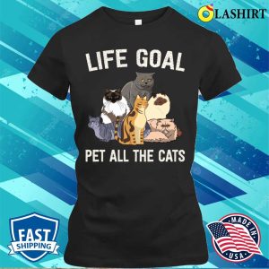 Life Goal Pet All The Cats Cat Lover Fu Shirt Life Goal Pet All The Cats Cat Lover Funny Shirt 2