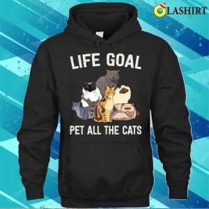 Life Goal Pet All The Cats Cat Lover Fu Shirt Life Goal Pet All The Cats Cat Lover Funny Shirt 3