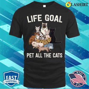 Life Goal Pet All The Cats Cat Lover Shirt Life Goal Pet All The Cats Cat Lover Shirt 1