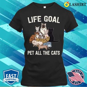 Life Goal Pet All The Cats Cat Lover Shirt Life Goal Pet All The Cats Cat Lover Shirt 2