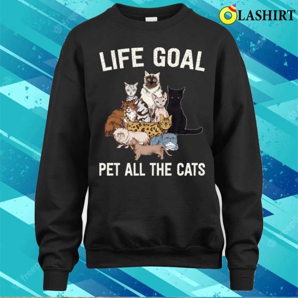 Life Goal Pet All The Cats Cat Lover Shirt, Life Goal Pet All The Cats Cat Lover Shirt