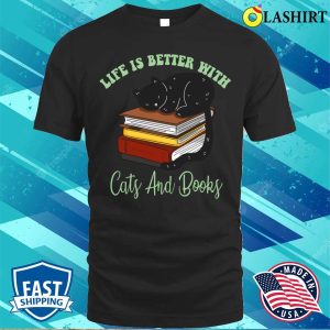 Life Is Better With Cats And Books T-shirt