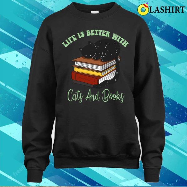 Life Is Better With Cats And Books T-shirt