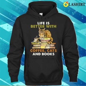 Life Is Better With Coffee Cats And Books Funny Shirt 3