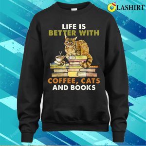 Life Is Better With Coffee Cats And Books Funny T shirt 4