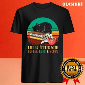 Life Is Better With Cute Cats Yummy Coffee And Books Shirt 4