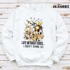 Life Without Dogs I Don’t Thick So T-shirt